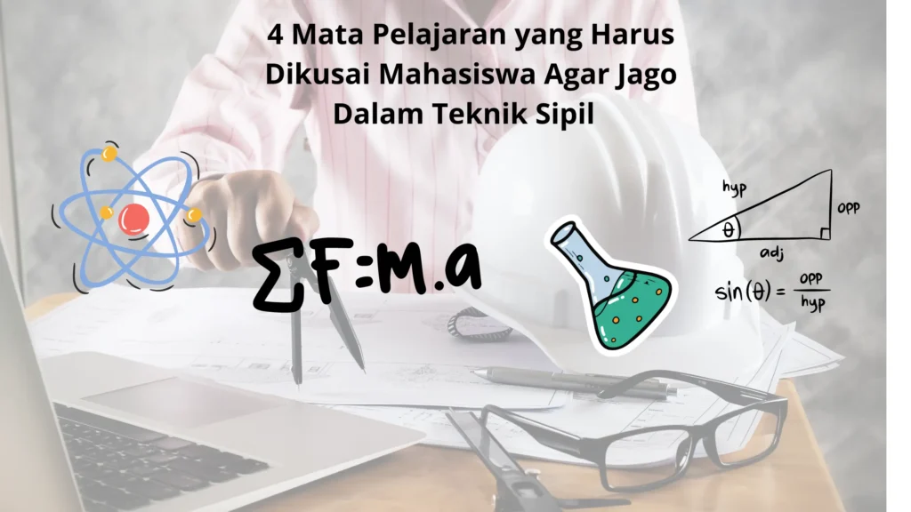 4 Mata Pelajaran yang Harus Dikuasai Agar Jago Dalam Teknik Sipil