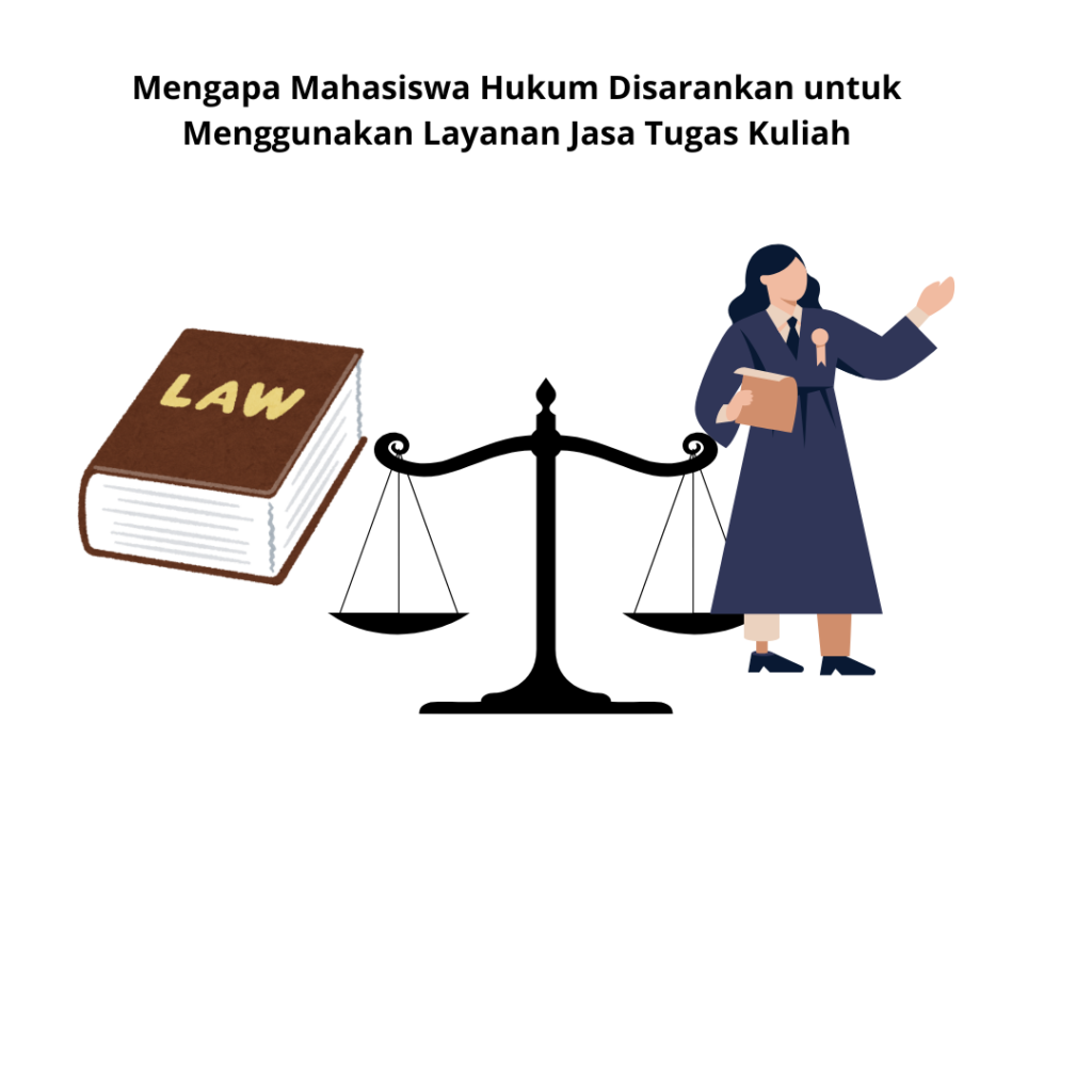 Mengapa Mahasiswa Hukum Disarankan untuk Menggunakan Layanan Jasa Tugas Kuliah