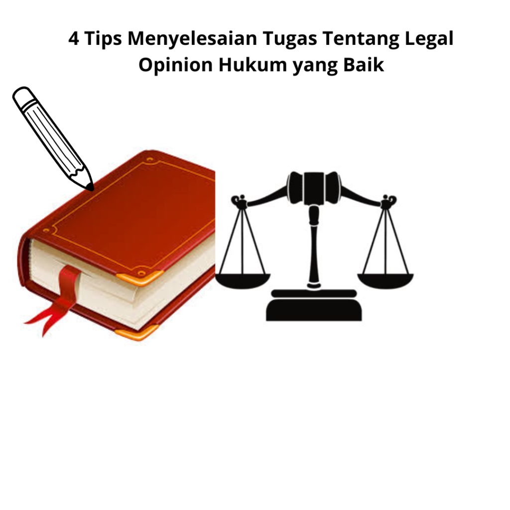 4 Tips Menyelesaian Tugas Tentang Legal Opinion Hukum yang Baik