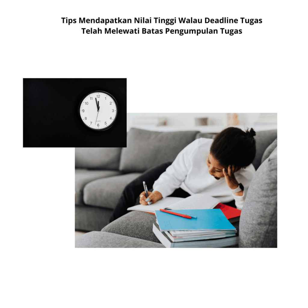 Tips Mendapatkan Nilai Tinggi Walau Deadline Tugas Telah Melewati Batas Pengumpulan Tugas