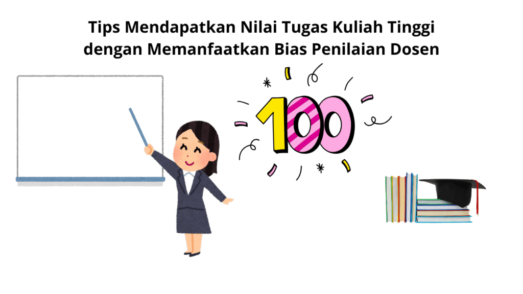 Tips Mendapatkan Nilai Tugas Kuliah Tinggi dengan Memanfaatkan Bias Penilaian Dosen